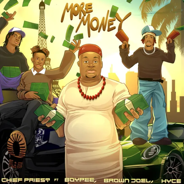 Cubana Chief Priest – More Money Ft. BoyPee, Brown Joel & Hyce MP3 Download Cubana Chief Priest – More Money Ft. BoyPee, Brown Joel & Hyce cover art