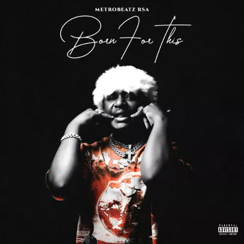 MetroBeatz RSA – Born For This (Album) MP3 Download MetroBeatz RSA – Born For This (Album) cover art